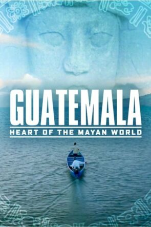 Guatemala: Maya Uygarlığının Kalbi (2019)