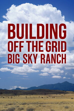 Building Off the Grid Big Sky Ranch